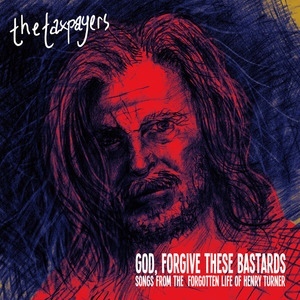 God, Forgive These Bastards: Songs From The Forgotten Life O